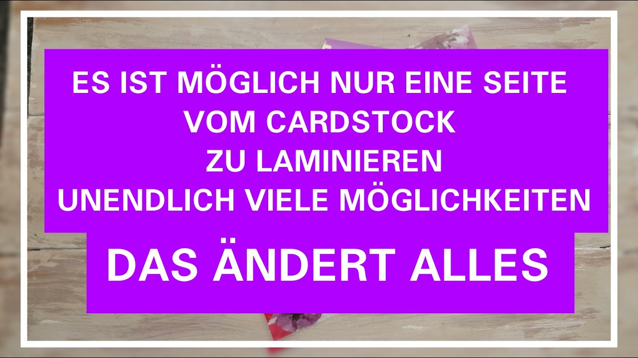 DAS ÄNDERT ALLES | SCHNAPPT EUCH DAS LAMINIERGERÄT | LAMINIERE NUR EINE SEITE VOM CARDSTOCK