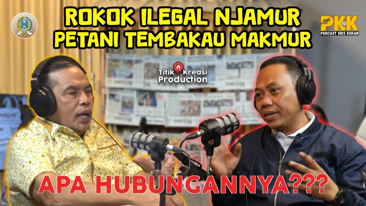 PODCAST KIOS KORAN BARENG DPRD JATIM | ROKOK ILEGAL NJAMUR, PETANI TEMBAKAU MAKMUR..APA HUBUNGANNYA?