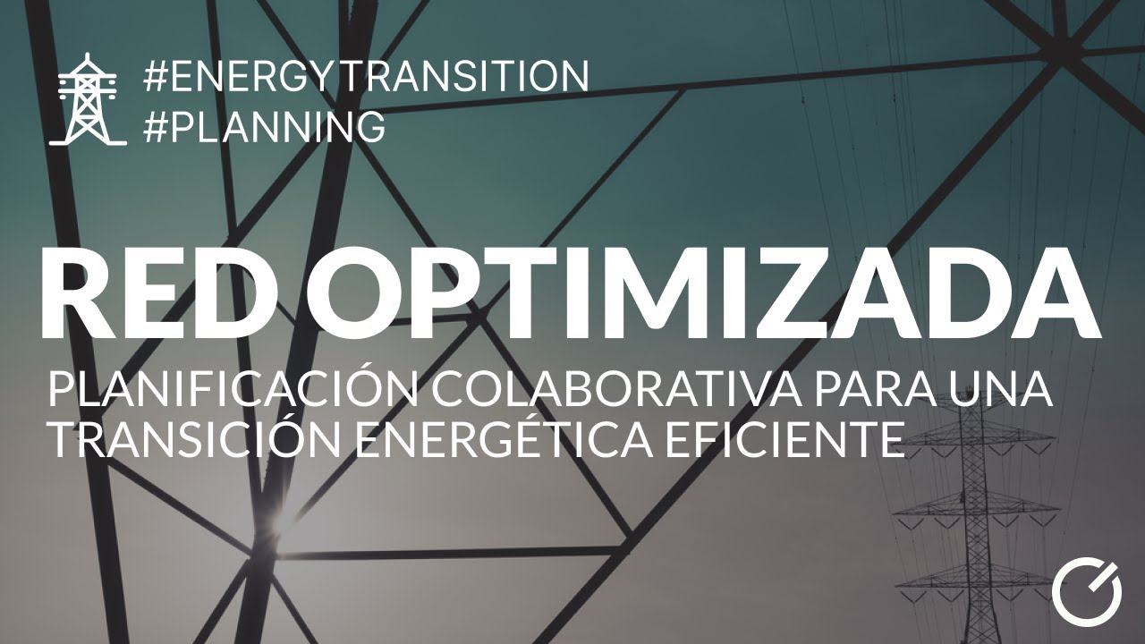 La red optimizada: planificaci&oacute;n colaborativa para una transici&oacute;n energ&eacute;tica eficiente