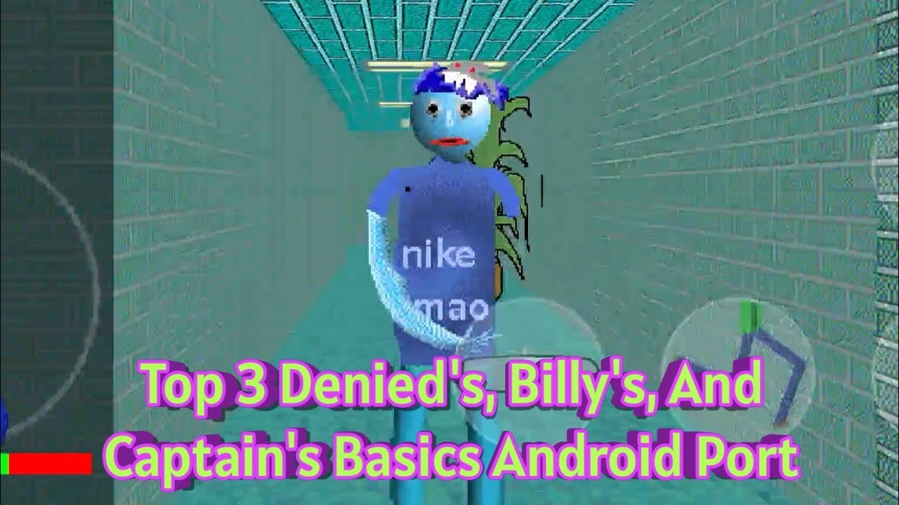 Top 3 Denied's, Billy's, And Captain's Basics Android Port! | Baldi's Basics Android MOD