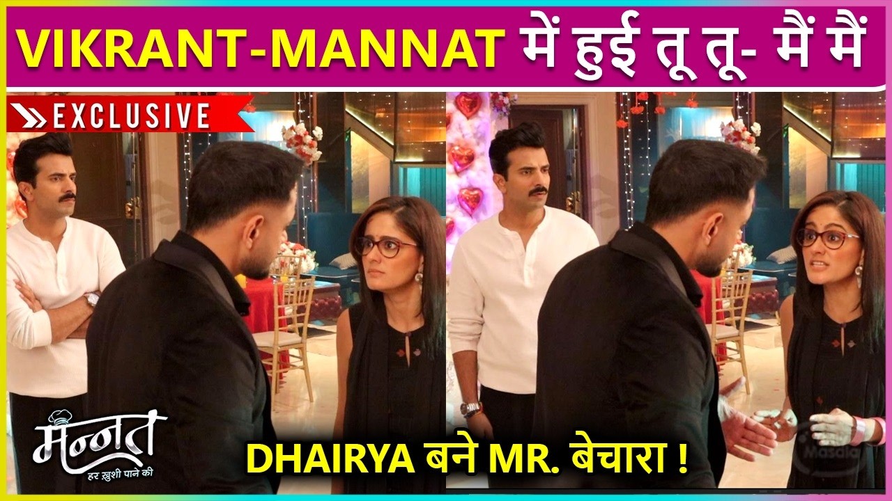 Mannat | Mannat-Vikrant Ki Hui Tu Tu-Mai Mai, Dhairya Bane Mr. Bechara