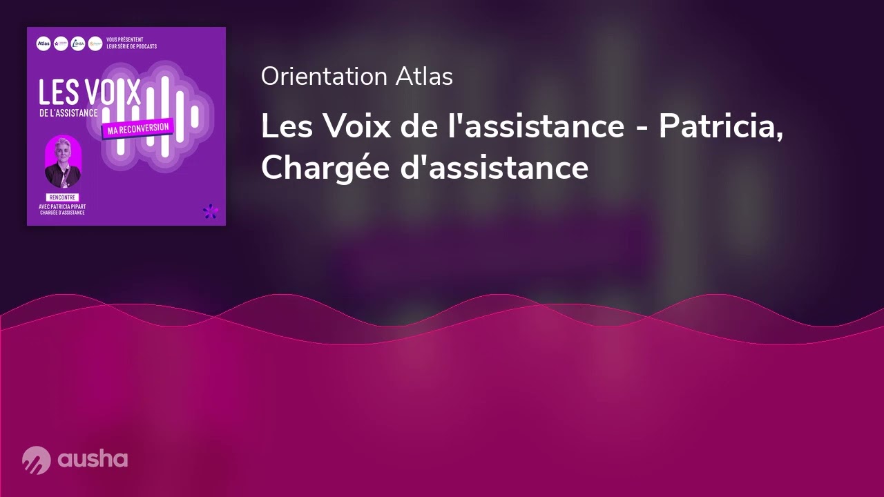 Les Voix de l'assistance - Patricia, Chargée d'assistance