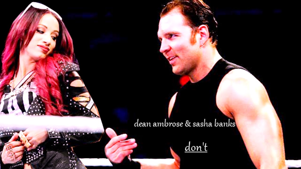 Dean Ambrose & Sasha Banks // Don't