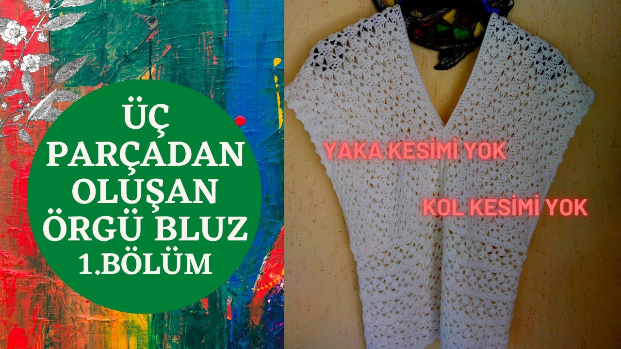 ÜÇ PARÇADAN OLUŞAN ÖRGÜ BLUZ YAPIMI-1.BÖLÜM  **YAKA KESMEK YOK,KOL KESMEK YOK**