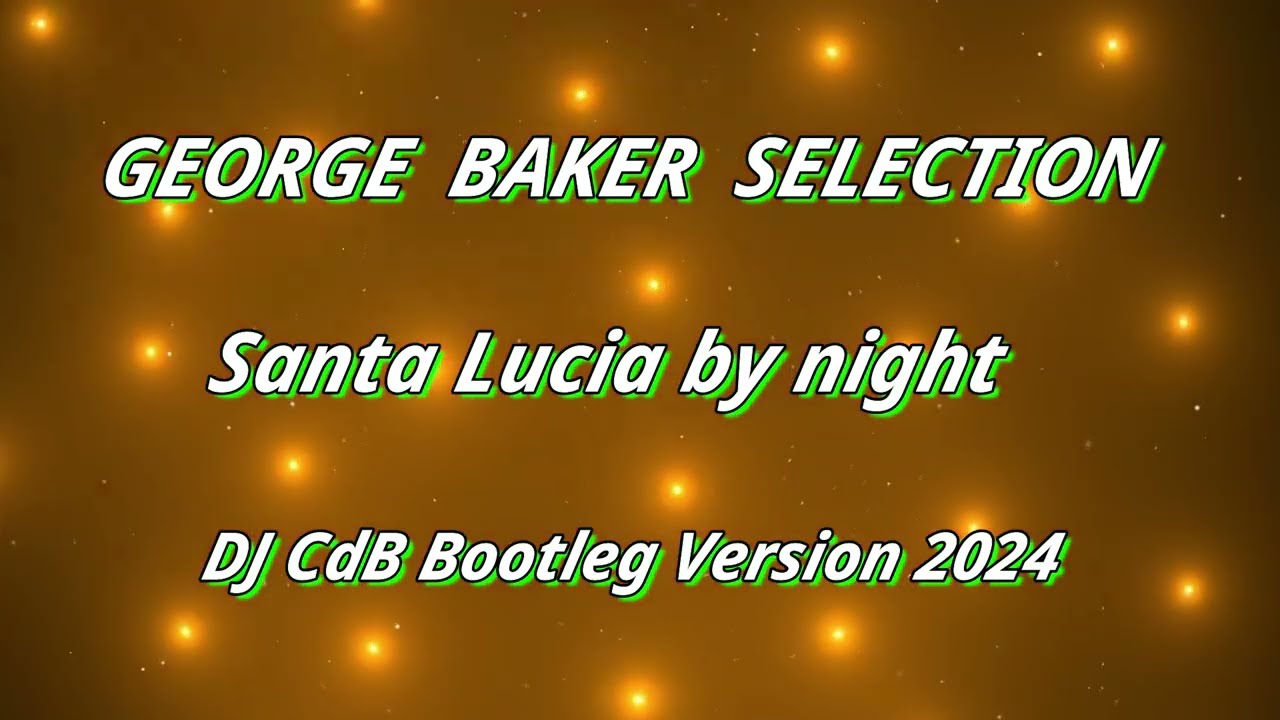 George Baker Selection - Santa Lucia by night (DJ CdB Bootleg Version 2024)