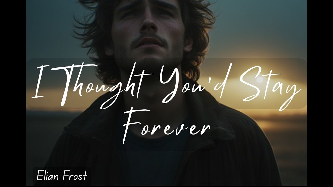 I Thought You’d Stay Forever | A Heartbreaking Song About Lost Love