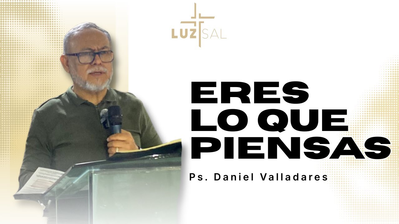 ERES LO QUE PIENSAS / IGLESIA CRISTIANA LUZ Y SAL CUERNAVACA / PREDICACION.