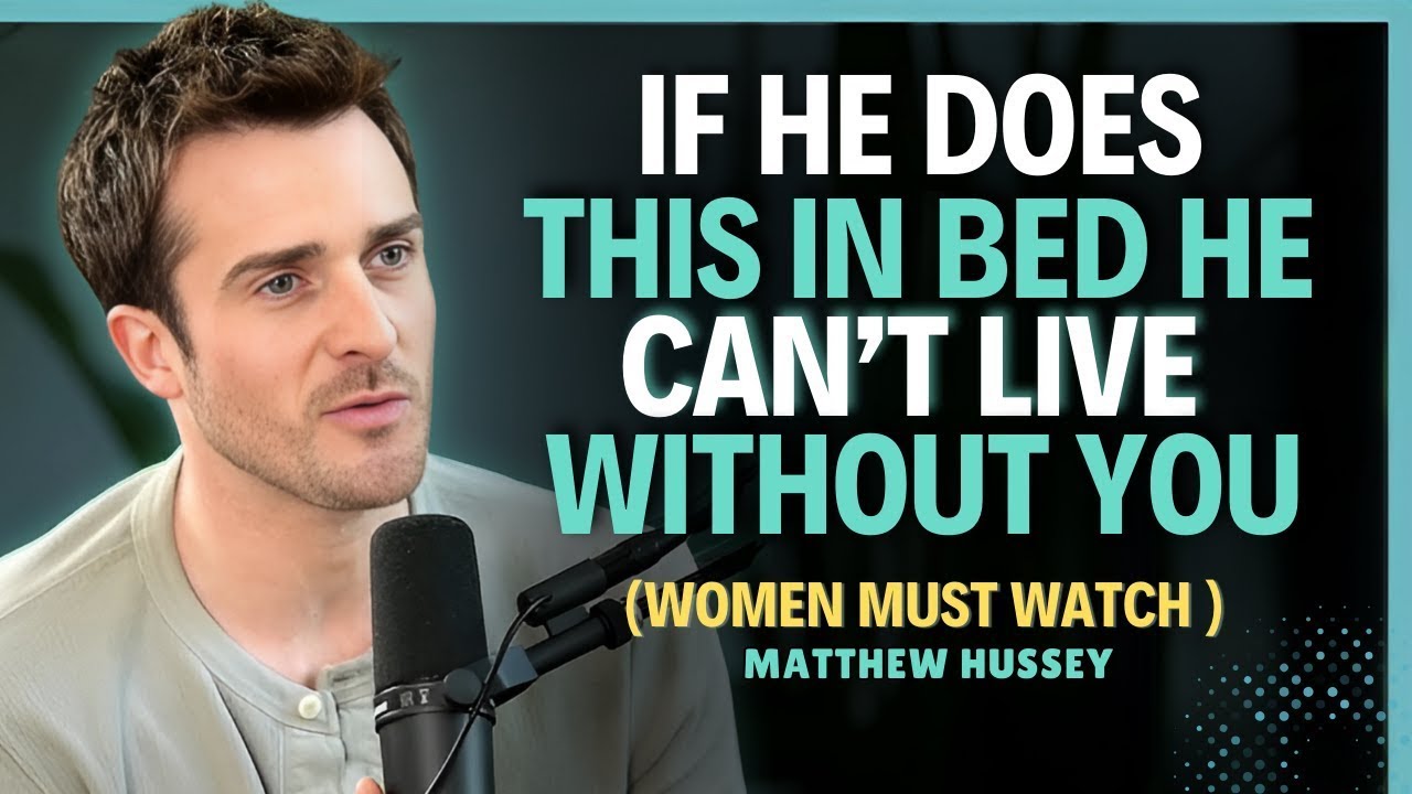 If He Does THIS in Bed  He Can’t Live Without You    Matthew Hussey    Dating Advice
