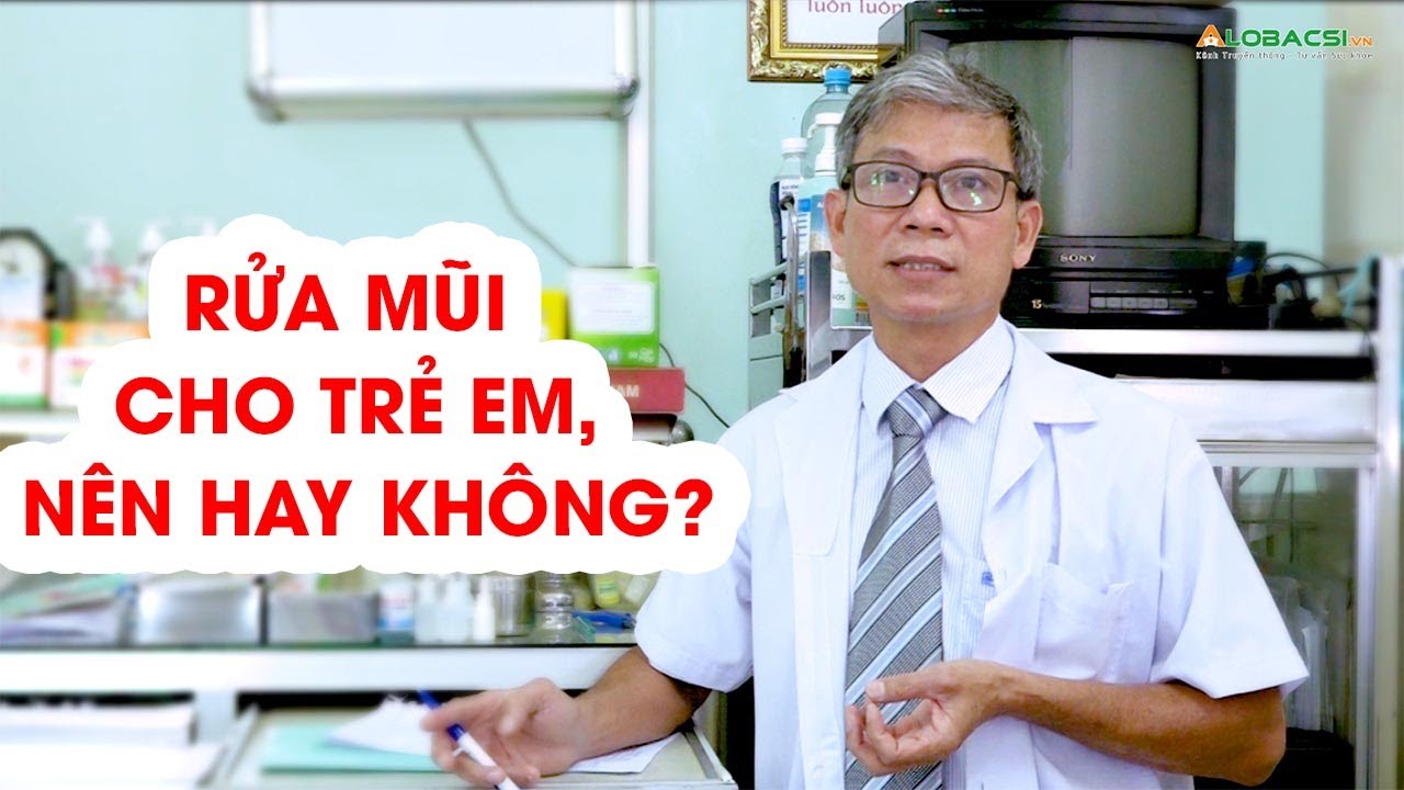 Rửa mũi cho trẻ, nên hay không nên?
