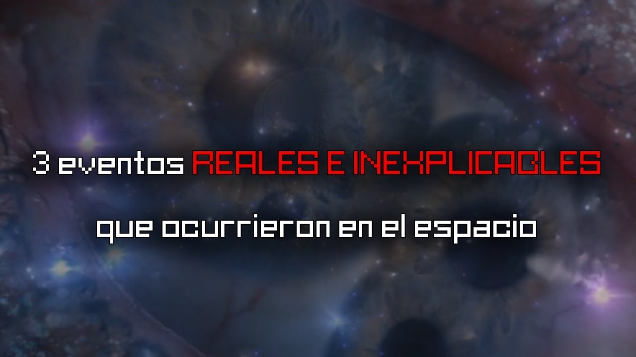 3 eventos REALES E INEXPLICABLES que ocurrieron en el espacio