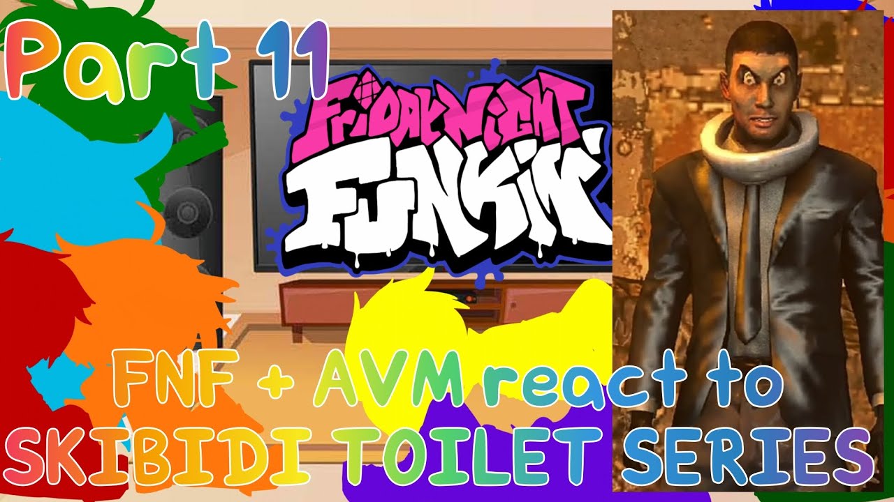 FNF + AVA/M react to SKIBIDI TOILET SERIES Part 11//GNRV//(Read desc)