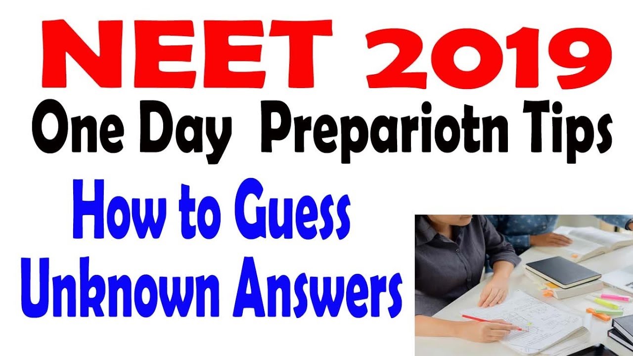 neet 2019 One Day Preparation Tips & How to Guess Unknown Answers