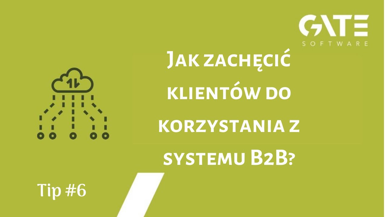 Jak zachęcić klient&oacute;w do korzystania z systemu B2B? - Tip #6 - Gate-Software