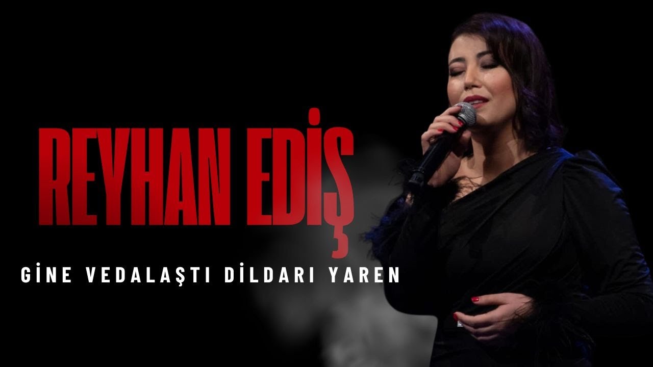 Reyhan Ediş - Gine Vedalaştı Dildarı Yaren