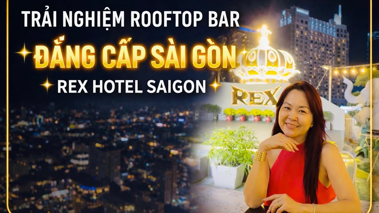 Rex Rooftop Garden Bar – Không Gian Thượng Lưu Giữa Lòng Thành Phố