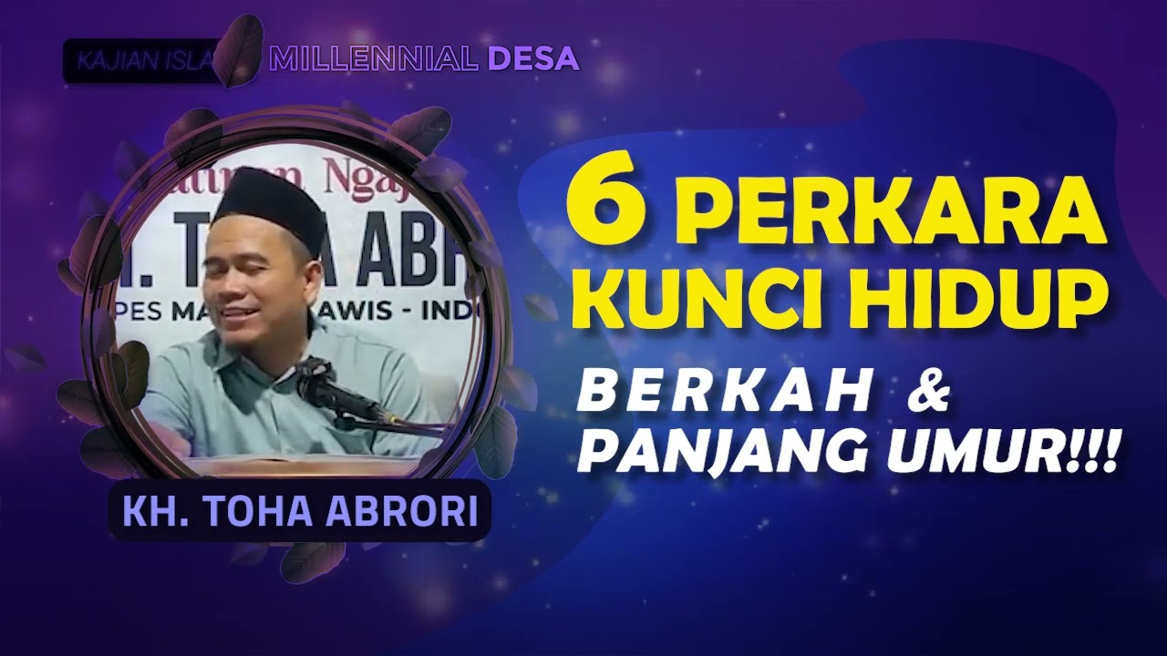 6 KUNCI HIDUP BERKAH & PANJANG UMUR, HARUS TAU - KH. TOHA Abrori
