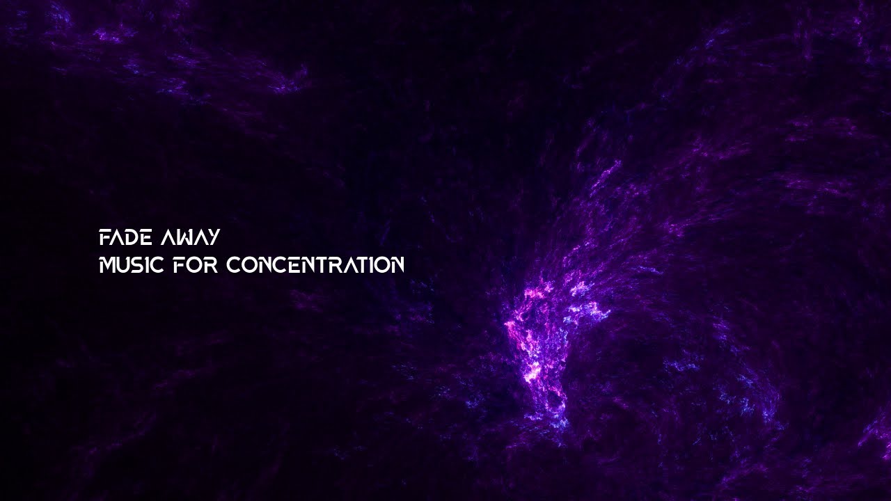 Fade Away - Music For Concentration And Focus