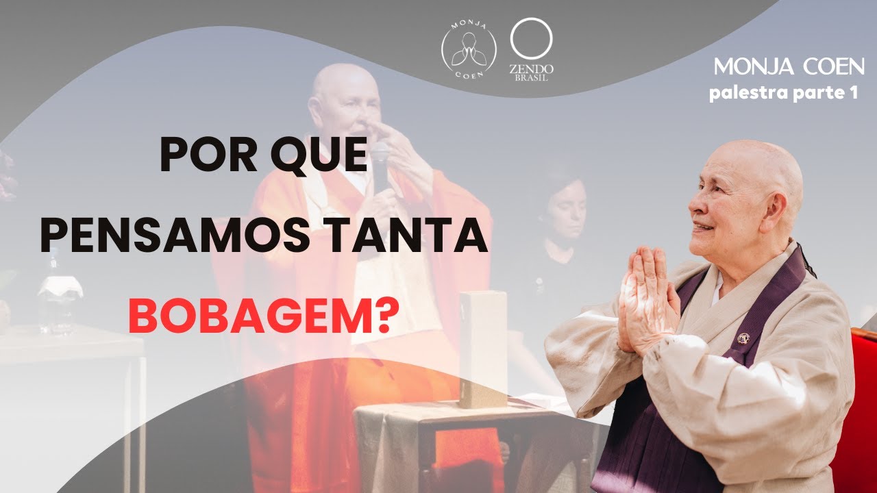MONJA COEN POR QUE PENSAMOS TANTA BOBAGEM? #zen