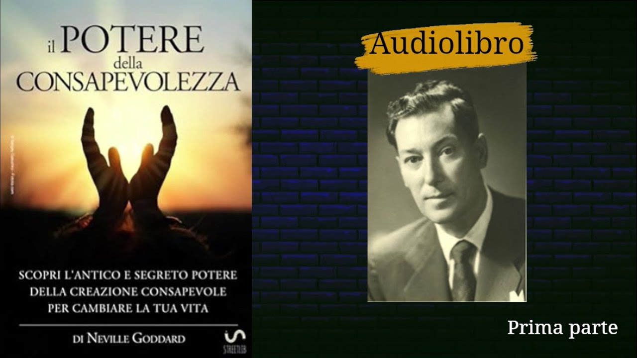 Il POTERE della CONSAPEVOLEZZA - Neville Goddard (prima parte)