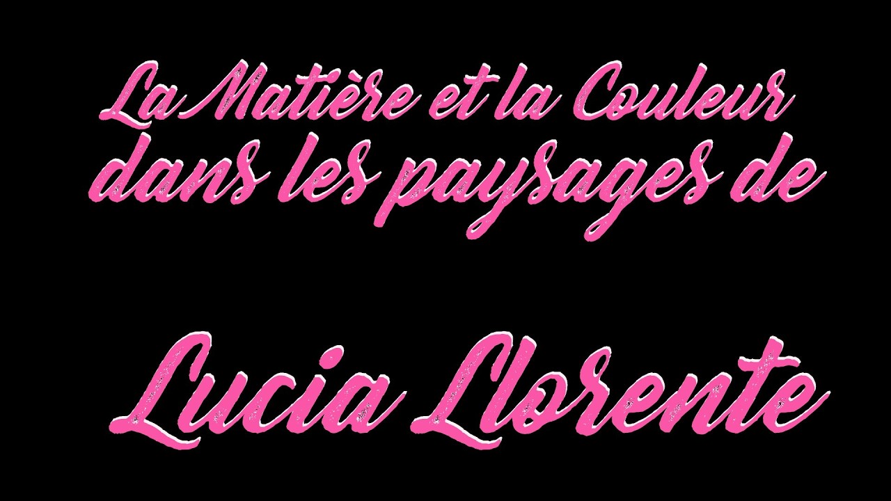 La Matière et la Couleur dans les Paysages de Lucia Llorente