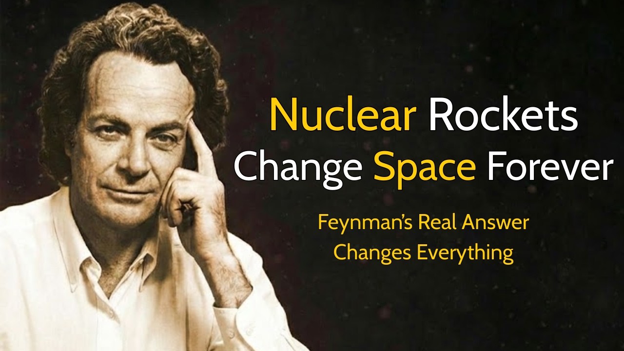 Nuclear Rockets Will Change Space Forever (Feynman’s Real Answer Changes Everything)