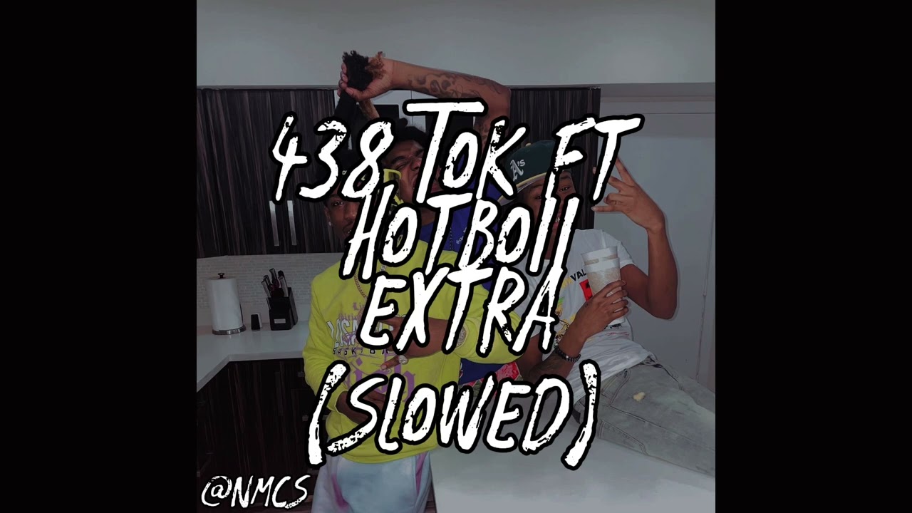 438 Tok Ft Hotboii - Extra (Slowed) #Slowed