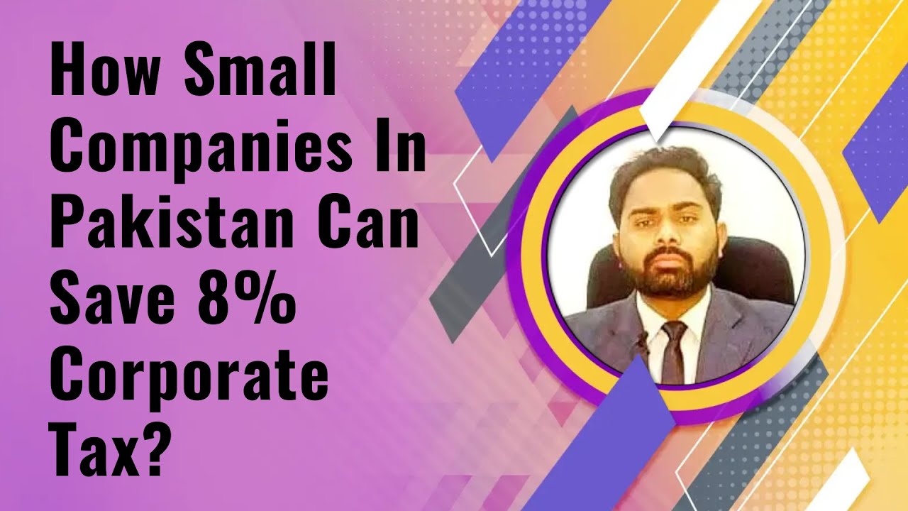 How Small Companies In Pakistan Can Save 8% Corporate Tax? | Taxation of Small Company in Pakistan