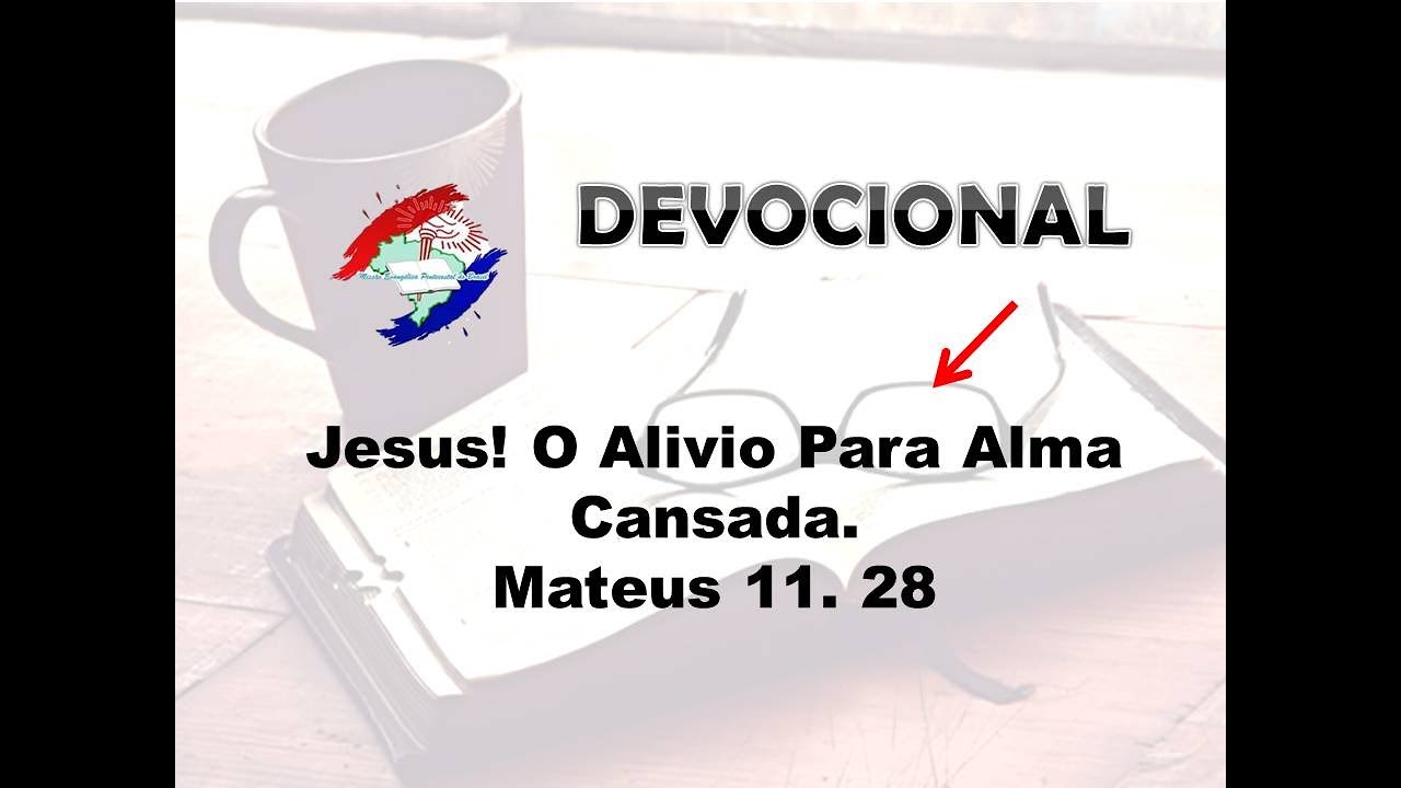 JESUS! ALIVIO PARA ALMA CANSADA. Pr. Normando Monteiro DEVOCIONAL 10/07/2020