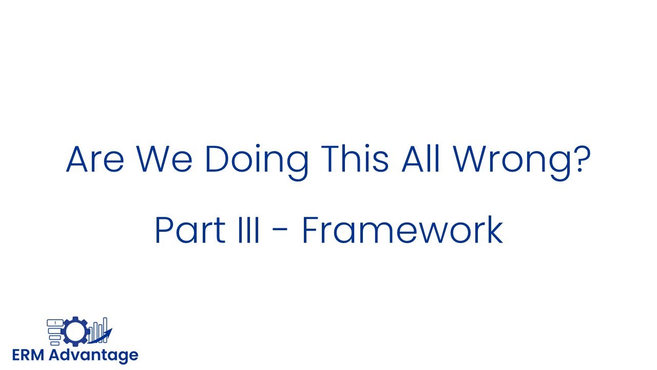 Enterprise Risk Management - Are We Doing This all Wrong? Part III