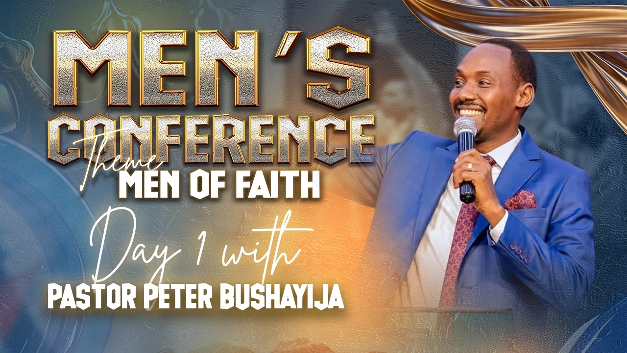 MEN CONFERENCE // DAY 1// THEME: MEN OF FAITH WITH PASTOR PETER BUSHAYIJA