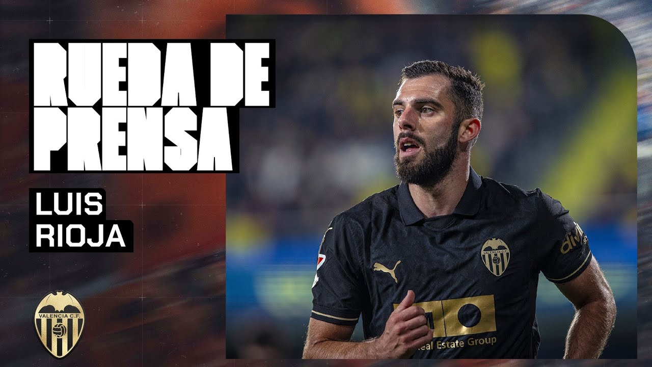 RUEDA DE PRENSA DE LUIS RIOJA | VALENCIA CF