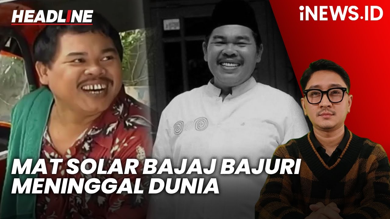 Kabar Duka, Mat Solar Bajaj Bajuri Meninggal Dunia | Headline iNEWS.ID