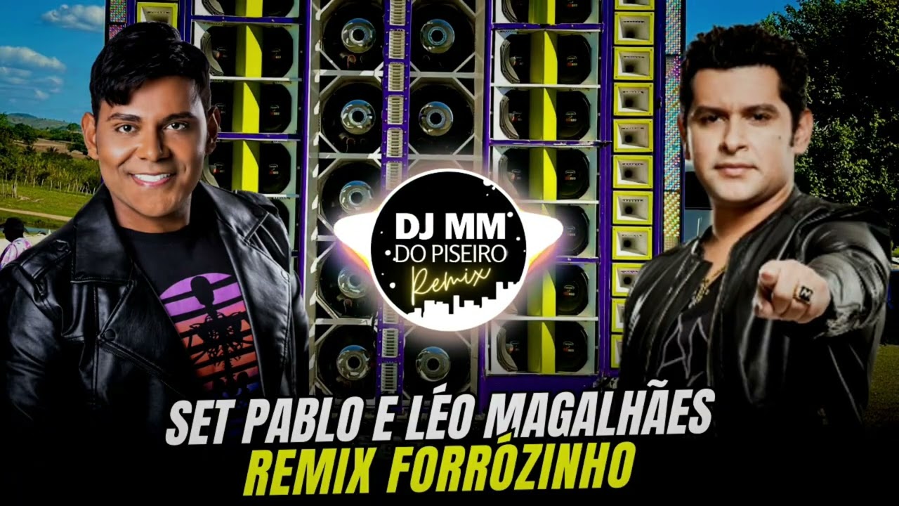 SET PABLO E LEO MAGALHÃES REMIX FORRÓZINHO