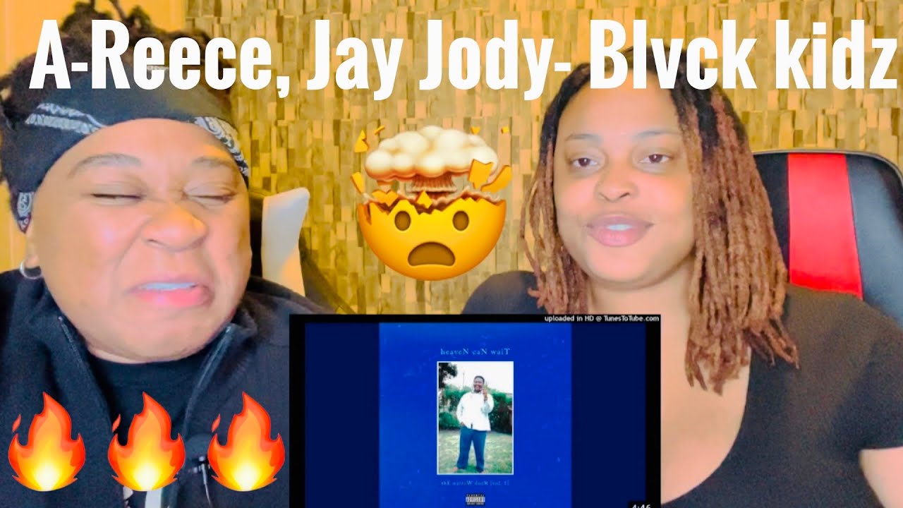 A-Reece,Jay Jody- Blvck Kidz| heaveN caN waiT |Reaction video|