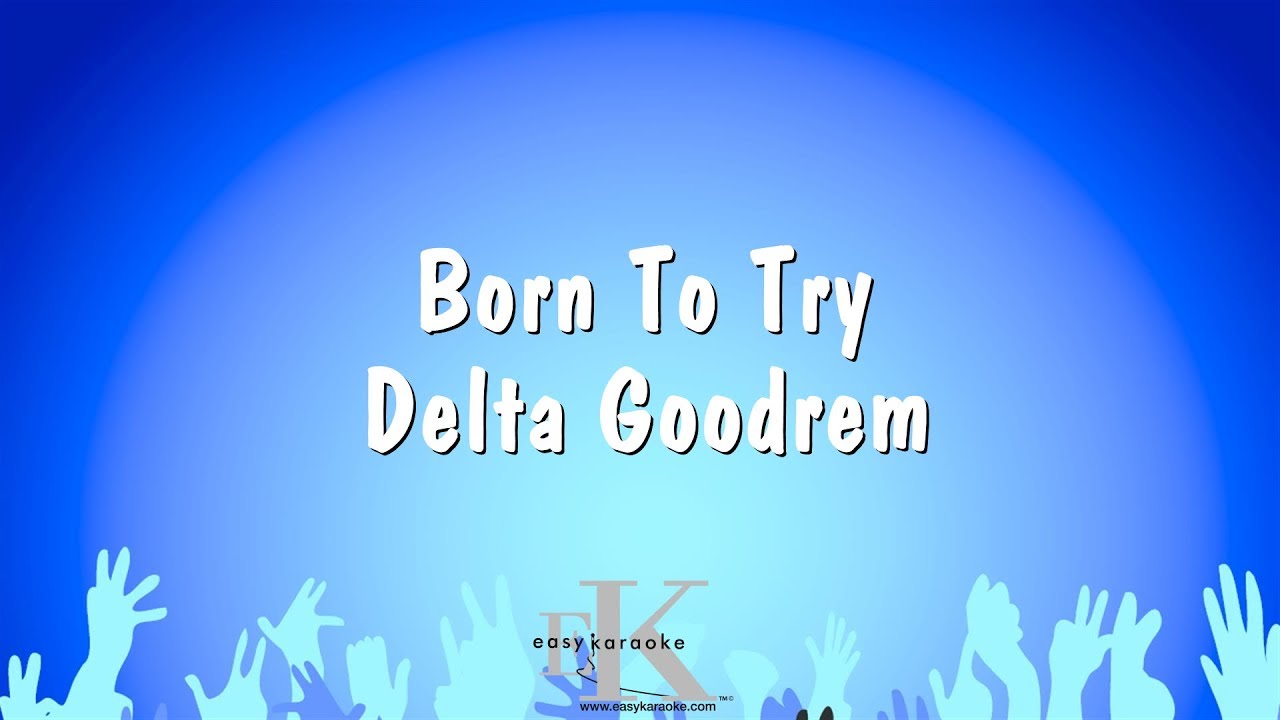 Born To Try - Delta Goodrem (Karaoke Version)