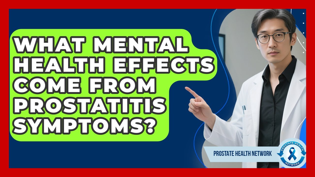 What Mental Health Effects Come From Prostatitis Symptoms? - Prostate Health Network