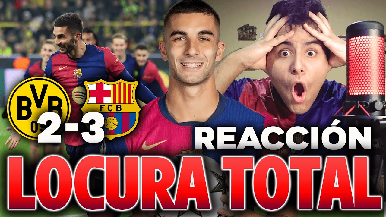 REACCIÓN BORUSSIA DORTMUND 2-3 BARCELONA ¿VOLVIÓ EL TIBURÓN FERRAN? ¡¡¡¡LOCURA TOTAL!!! (PARTIDAZO)
