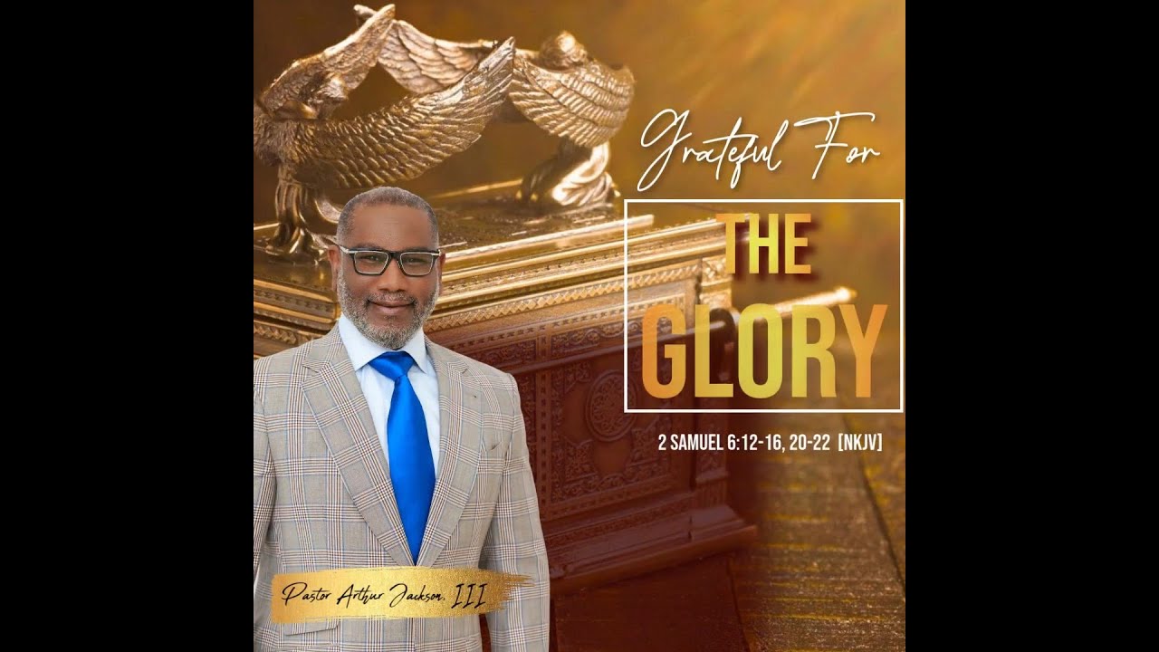 Grateful For The Glory - Pastor Arthur Jackson, III