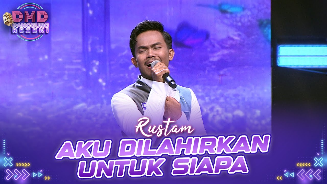 RUSTAM - Aku Dilahirkan Untuk Siapa | DMD PANGGUNG REZEKI