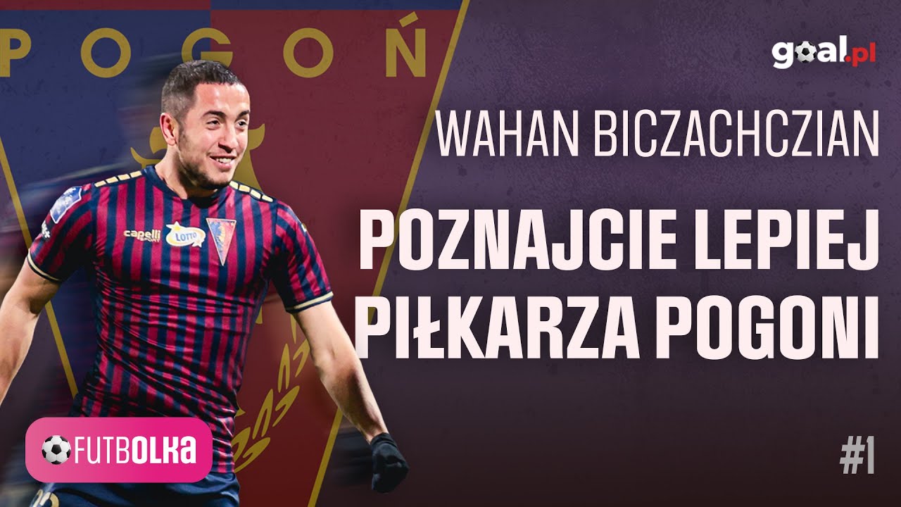 Wahan Biczachczian - o Pogoni, życiu, marzeniach! | FutbOlka #1
