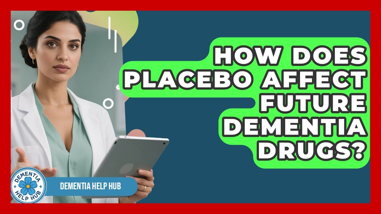 How Does Placebo Affect Future Dementia Drugs? - Dementia Help Hub