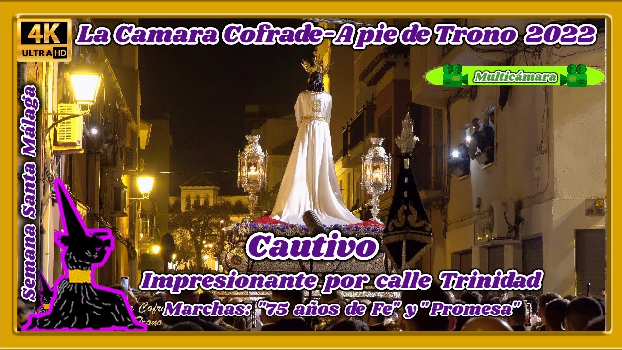 CAUTIVO MALAGA 2022. C/ TRINIDAD. MARCHAS: 75 AÑOS DE FE Y PROMESA. SEMANA SANTA MALAGA. MULTICAMARA