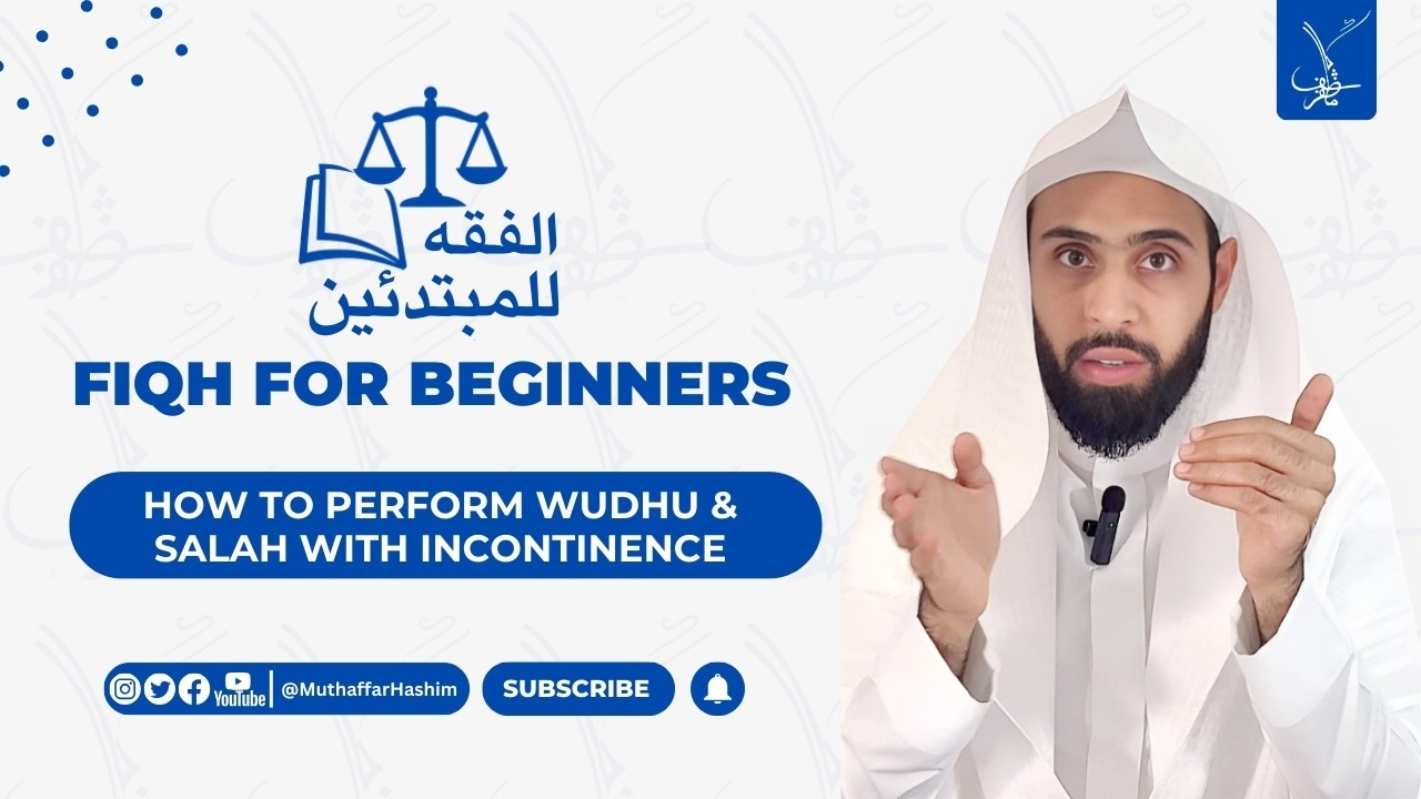 How to Perform Wudhu & Salah with Incontinence | Muthaffar Hashim