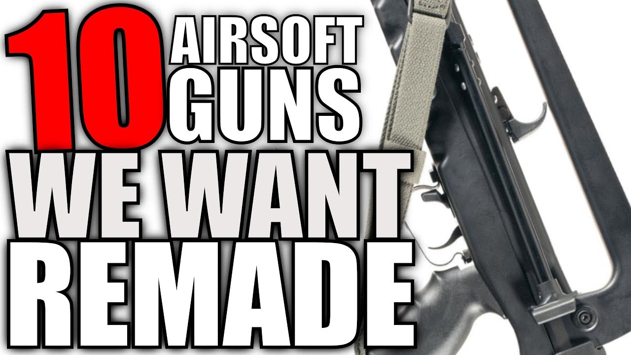 10 Airsoft Guns We Want Remade - 