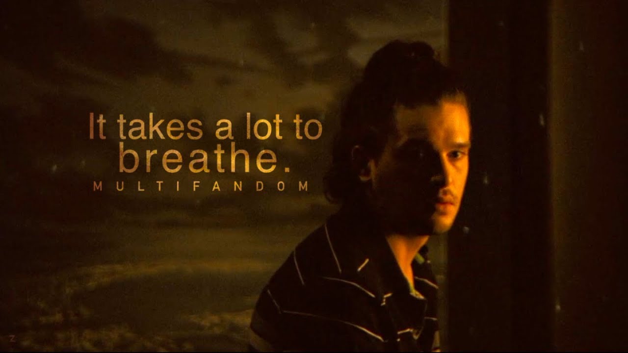 It takes a lot to breathe | Multifandom