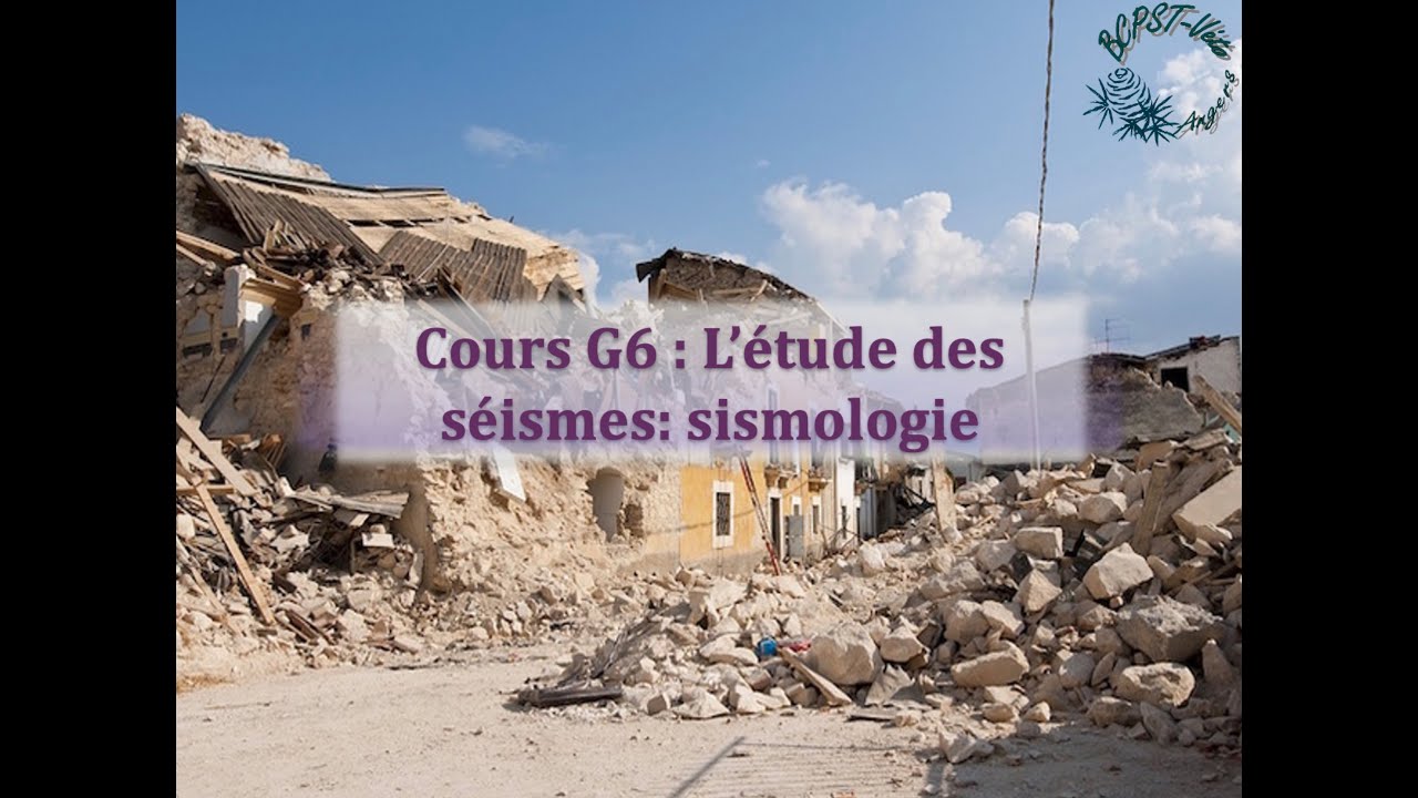 Cours G6 : L'étude des séismes: sismologie
