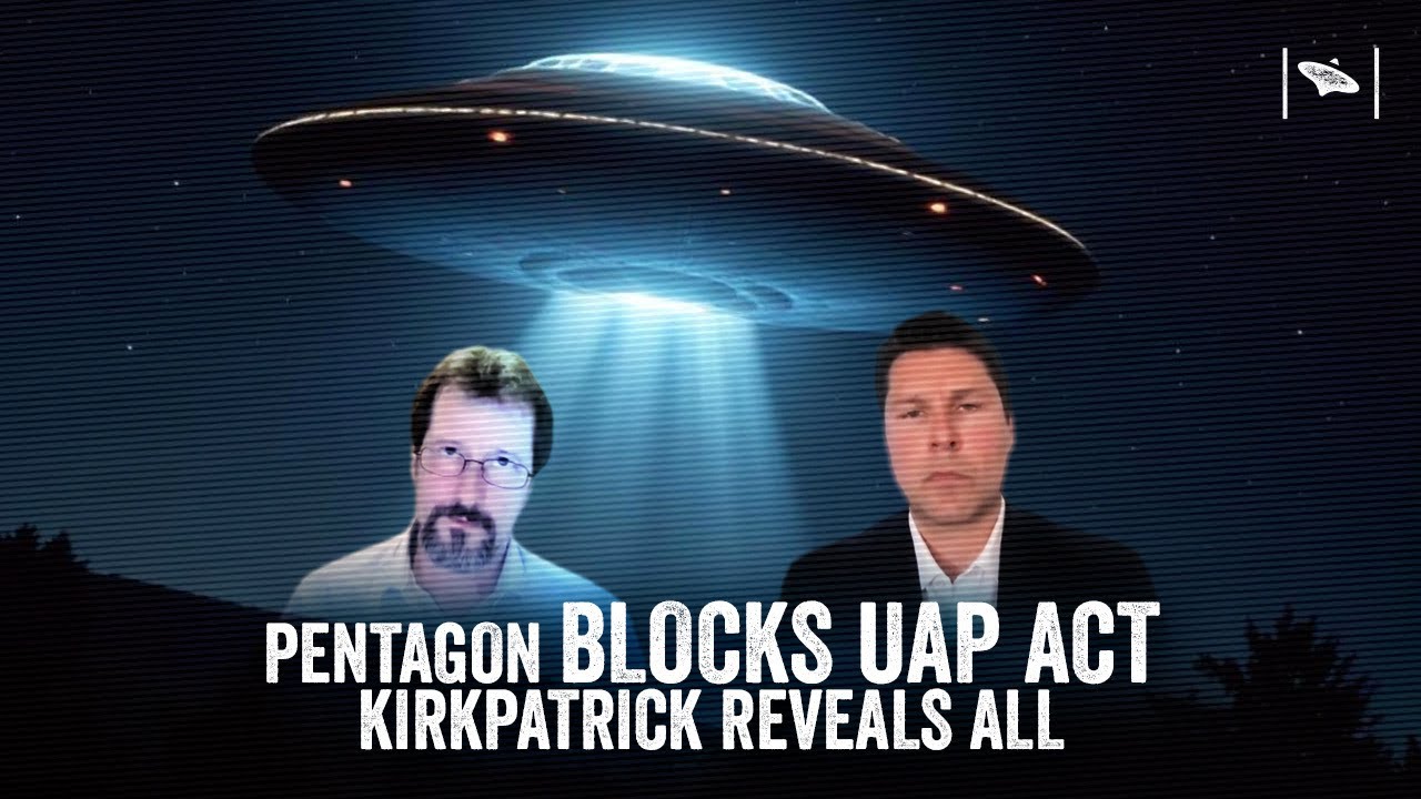 Pentagon Blocks UAP Disclosure Act &ndash; Dr. Kirkpatrick Reveals All