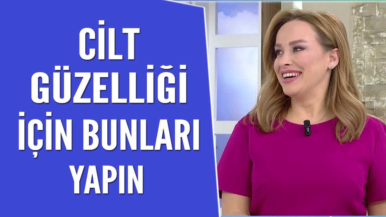 Cilt güzelliğiniz için mutlaka bunları yapın...