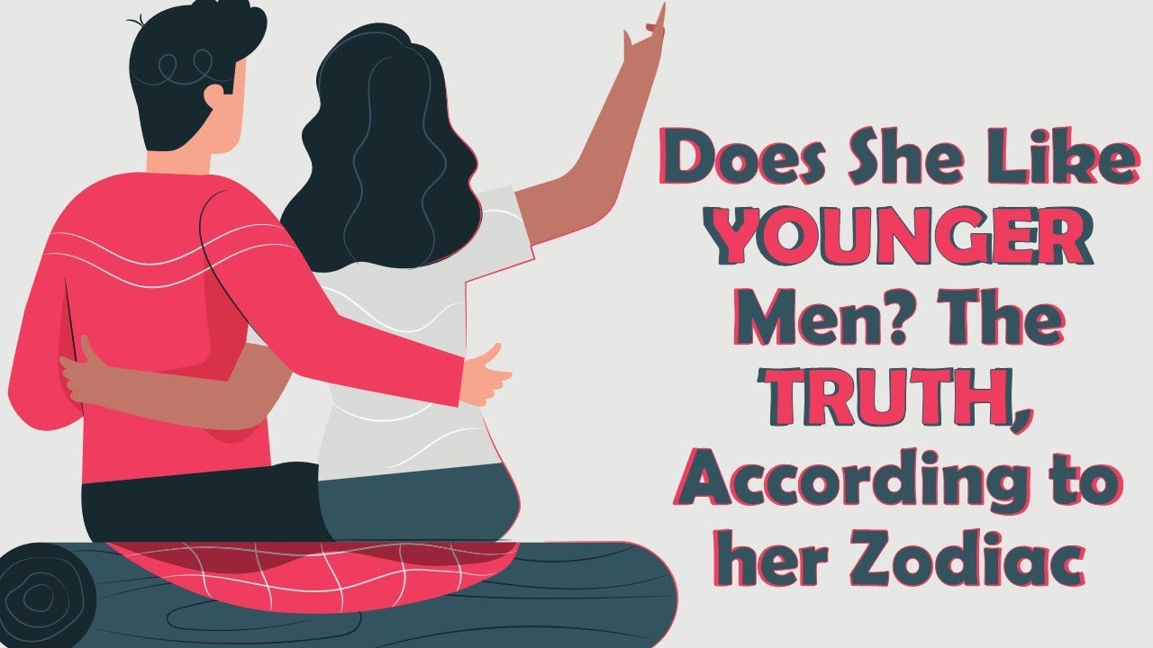 Does She Like YOUNGER Men ???  The TRUTH, According to Her Zodiac