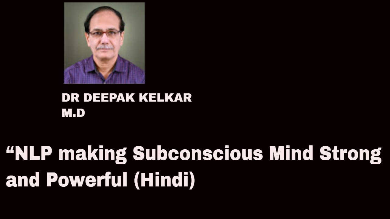 NLP making Subconscious Mind Strong&Powerful Dr Kelkar Sexologist Psychiatrist Mental Illness mental